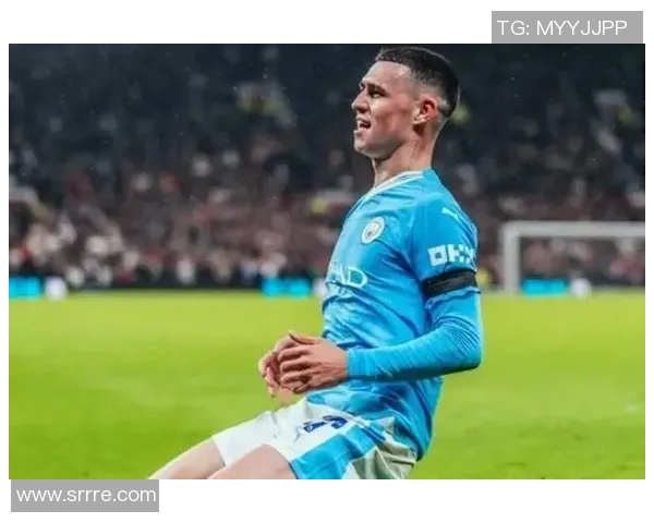 福登的崛起与曼城的未来展望：年轻天才如何改变球队格局与战术布局